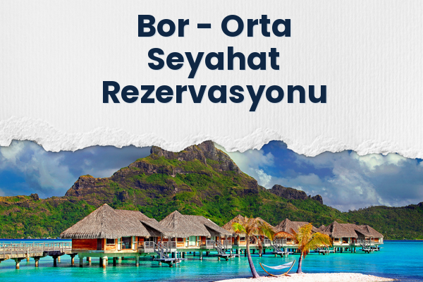 Bor → Orta Seyahat Rezervasyonu