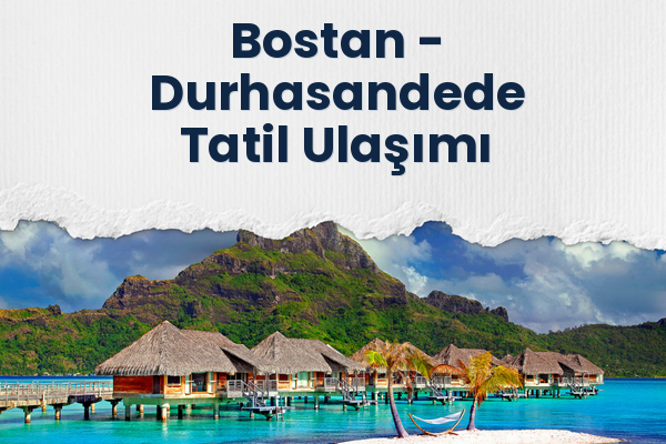 Bostan → Durhasandede Tatil Ulaşımı