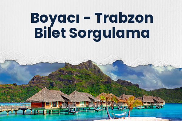 Boyacı → Trabzon Bilet Sorgulama