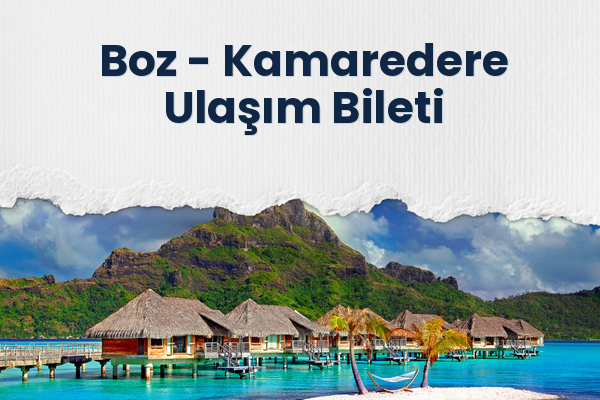 Boz → Kamaredere Ulaşım Bileti