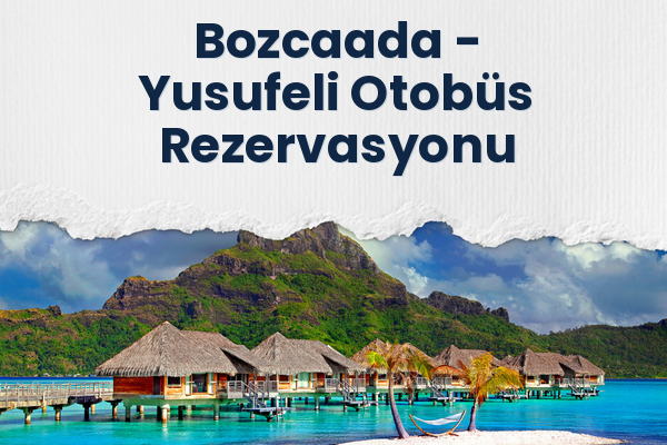 Bozcaada → Yusufeli Otobüs Rezervasyonu