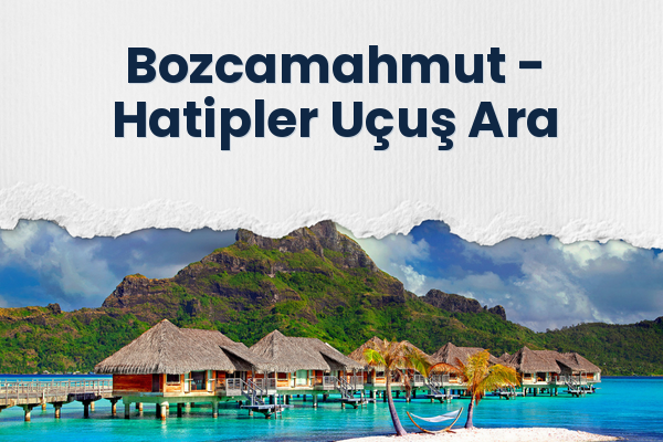 Bozcamahmut → Hatipler Uçuş Ara
