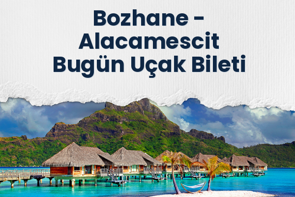 Bozhane → Alacamescit Bugün Uçak Bileti