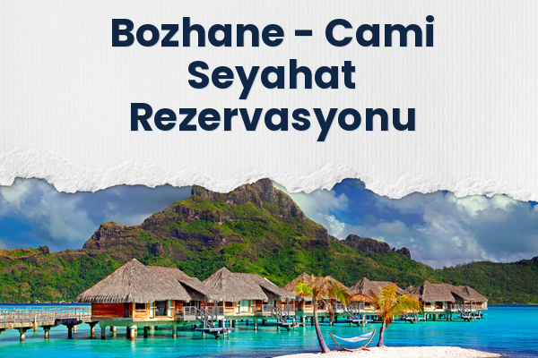 Bozhane → Cami Seyahat Rezervasyonu