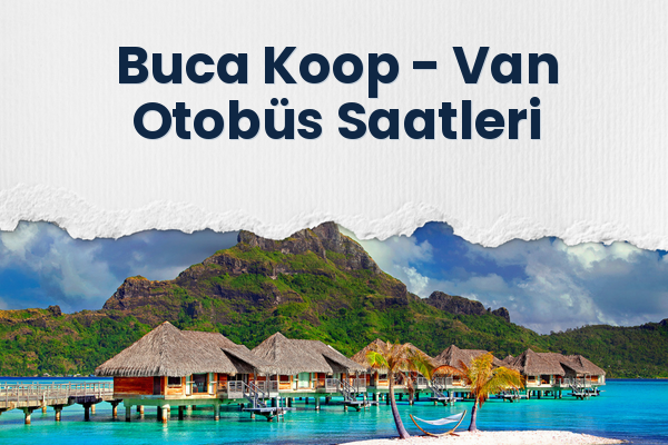 Buca Koop → Van Otobüs Saatleri