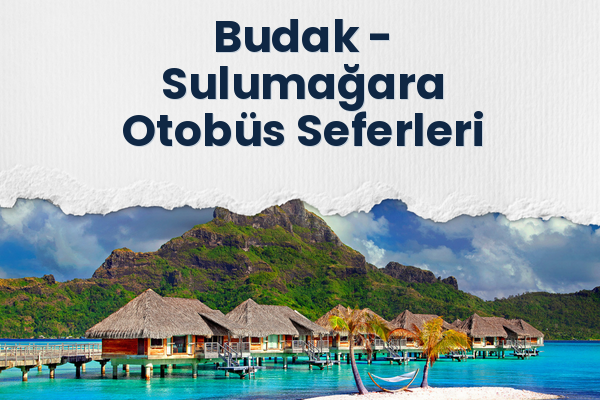 Budak → Sulumağara Otobüs Seferleri