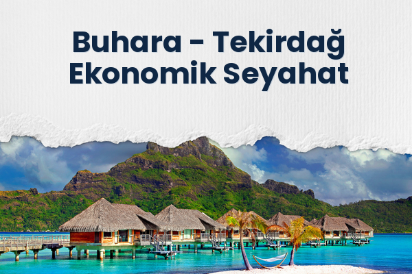Buhara → Tekirdağ Ekonomik Seyahat
