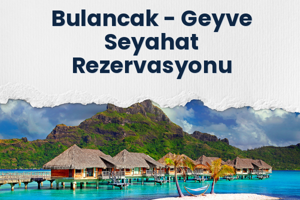 Bulancak → Geyve Seyahat Rezervasyonu