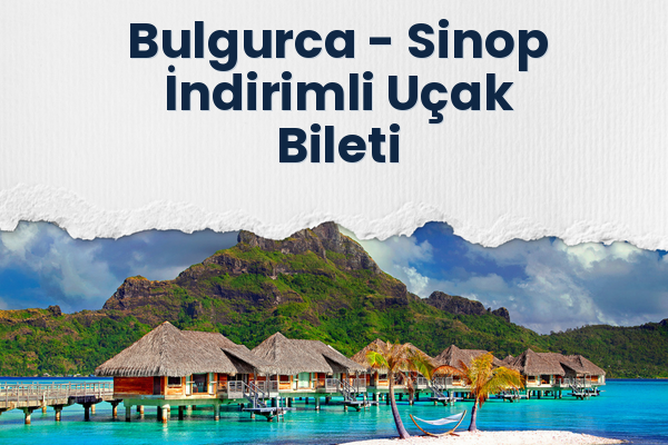 Bulgurca → Sinop İndirimli Uçak Bileti