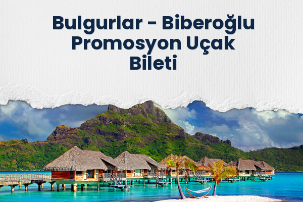 Bulgurlar → Biberoğlu Promosyon Uçak Bileti