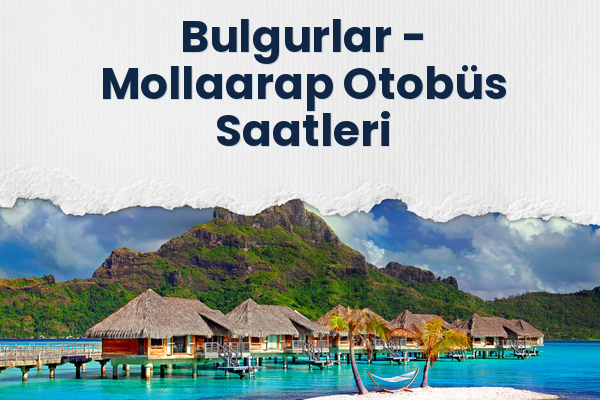 Bulgurlar → Mollaarap Otobüs Saatleri