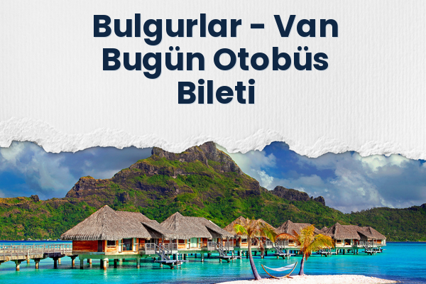 Bulgurlar → Van Bugün Otobüs Bileti