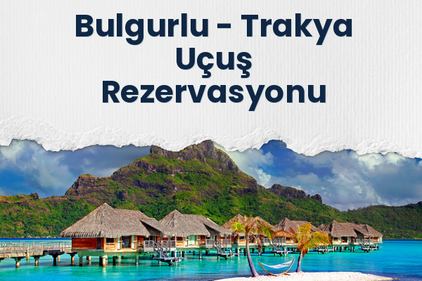 Bulgurlu → Trakya Uçuş Rezervasyonu