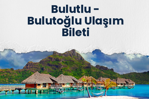 Bulutlu → Bulutoğlu Ulaşım Bileti