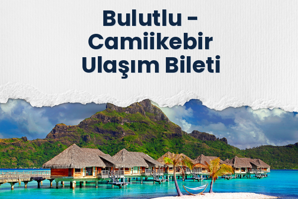 Bulutlu → Camiikebir Ulaşım Bileti