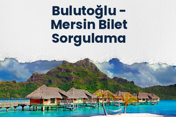 Bulutoğlu → Mersin Bilet Sorgulama