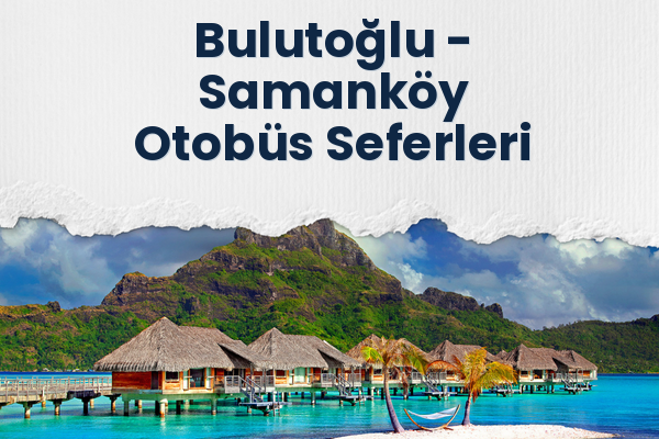 Bulutoğlu → Samanköy Otobüs Seferleri