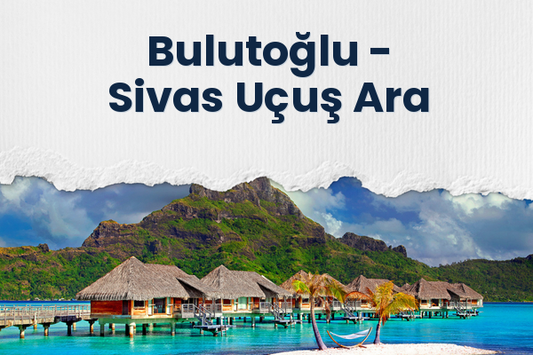 Bulutoğlu → Sivas Uçuş Ara