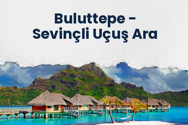Buluttepe → Sevinçli Uçuş Ara
