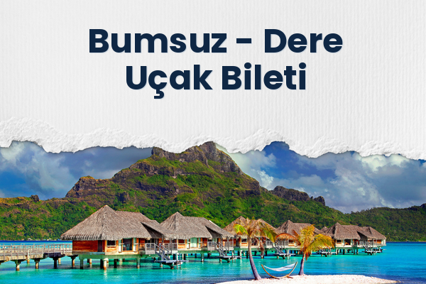 Bumsuz → Dere Uçak Bileti