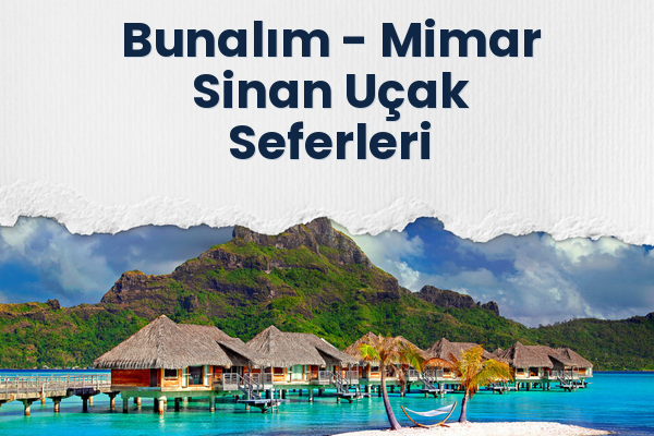 Bunalım → Mimar Sinan Uçak Seferleri