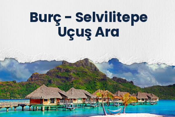 Burç → Selvilitepe Uçuş Ara