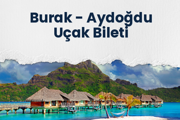 Burak → Aydoğdu Uçak Bileti