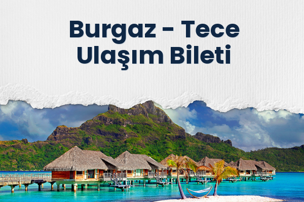 Burgaz → Tece Ulaşım Bileti