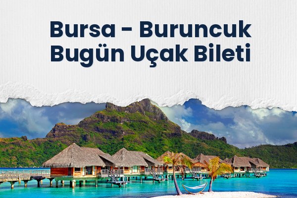 Bursa → Buruncuk Bugün Uçak Bileti
