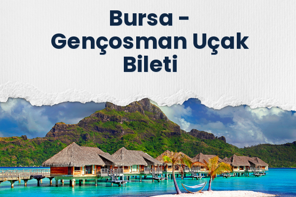 Bursa → Gençosman Uçak Bileti