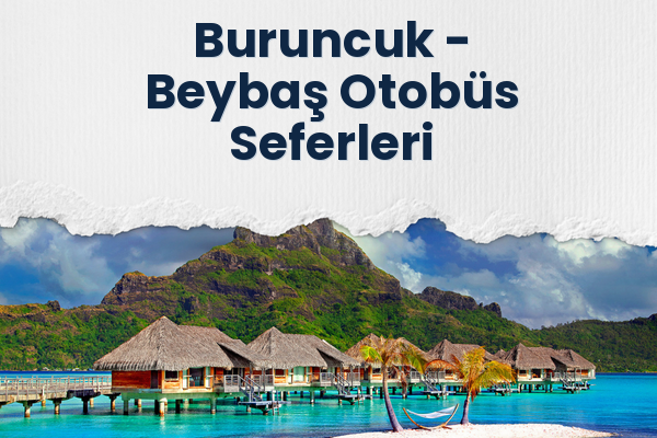 Buruncuk → Beybaş Otobüs Seferleri