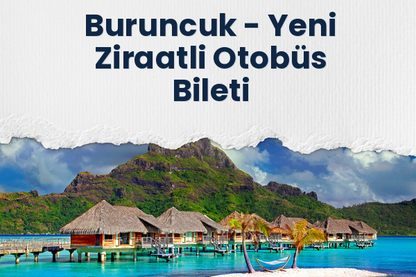 Buruncuk → Yeni Ziraatli Otobüs Bileti