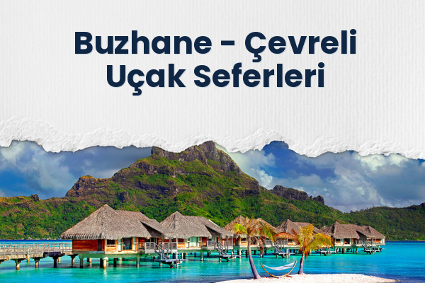 Buzhane → Çevreli Uçak Seferleri