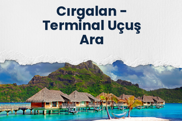 Cırgalan → Terminal Uçuş Ara