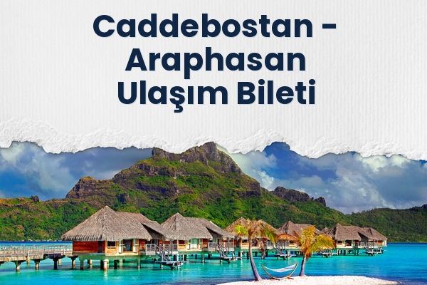 Caddebostan → Araphasan Ulaşım Bileti