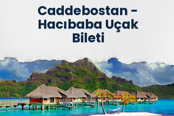 Caddebostan → Hacıbaba Uçak Bileti