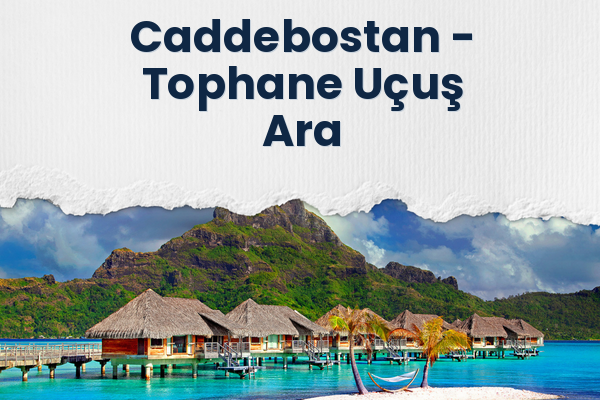 Caddebostan → Tophane Uçuş Ara