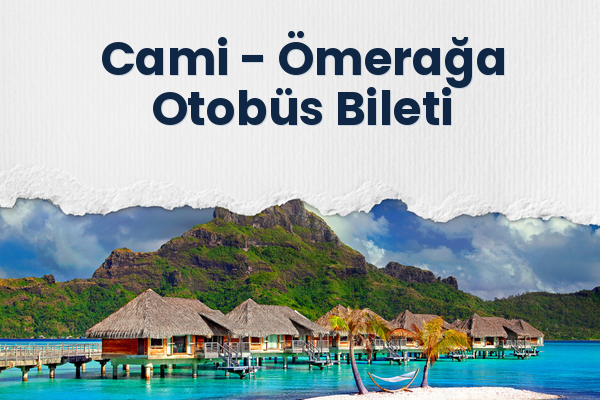 Cami → Ömerağa Otobüs Bileti