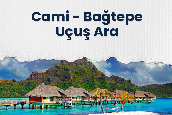 Cami → Bağtepe Uçuş Ara