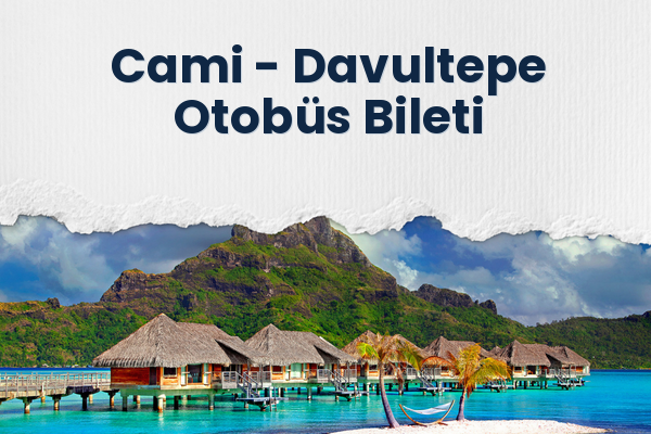Cami → Davultepe Otobüs Bileti