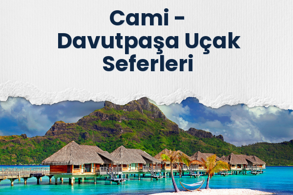 Cami → Davutpaşa Uçak Seferleri
