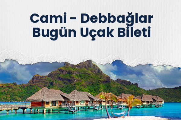 Cami → Debbağlar Bugün Uçak Bileti