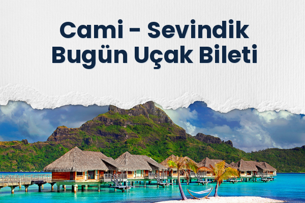 Cami → Sevindik Bugün Uçak Bileti