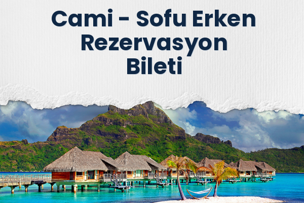 Cami → Sofu Erken Rezervasyon Bileti