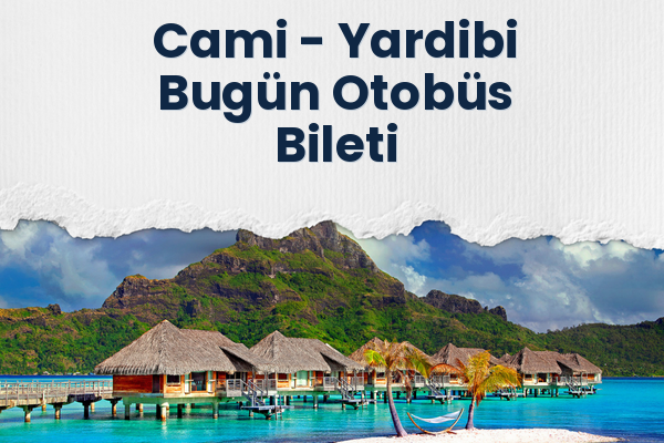 Cami → Yardibi Bugün Otobüs Bileti