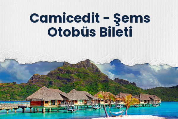 Camicedit → Şems Otobüs Bileti