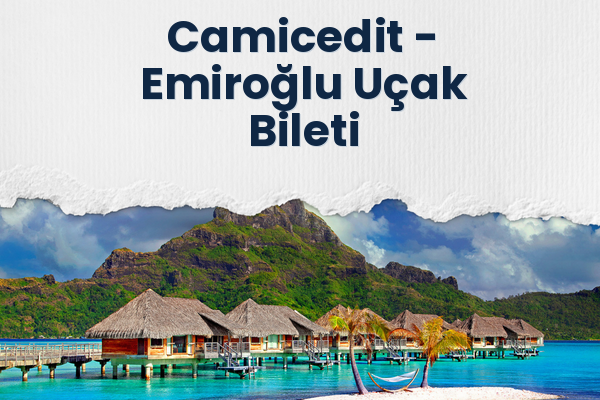 Camicedit → Emiroğlu Uçak Bileti