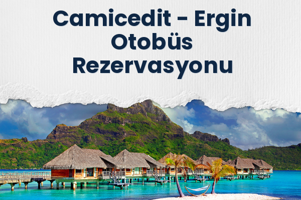 Camicedit → Ergin Otobüs Rezervasyonu
