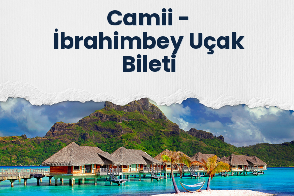Camii → İbrahimbey Uçak Bileti