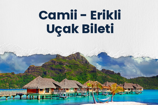 Camii → Erikli Uçak Bileti